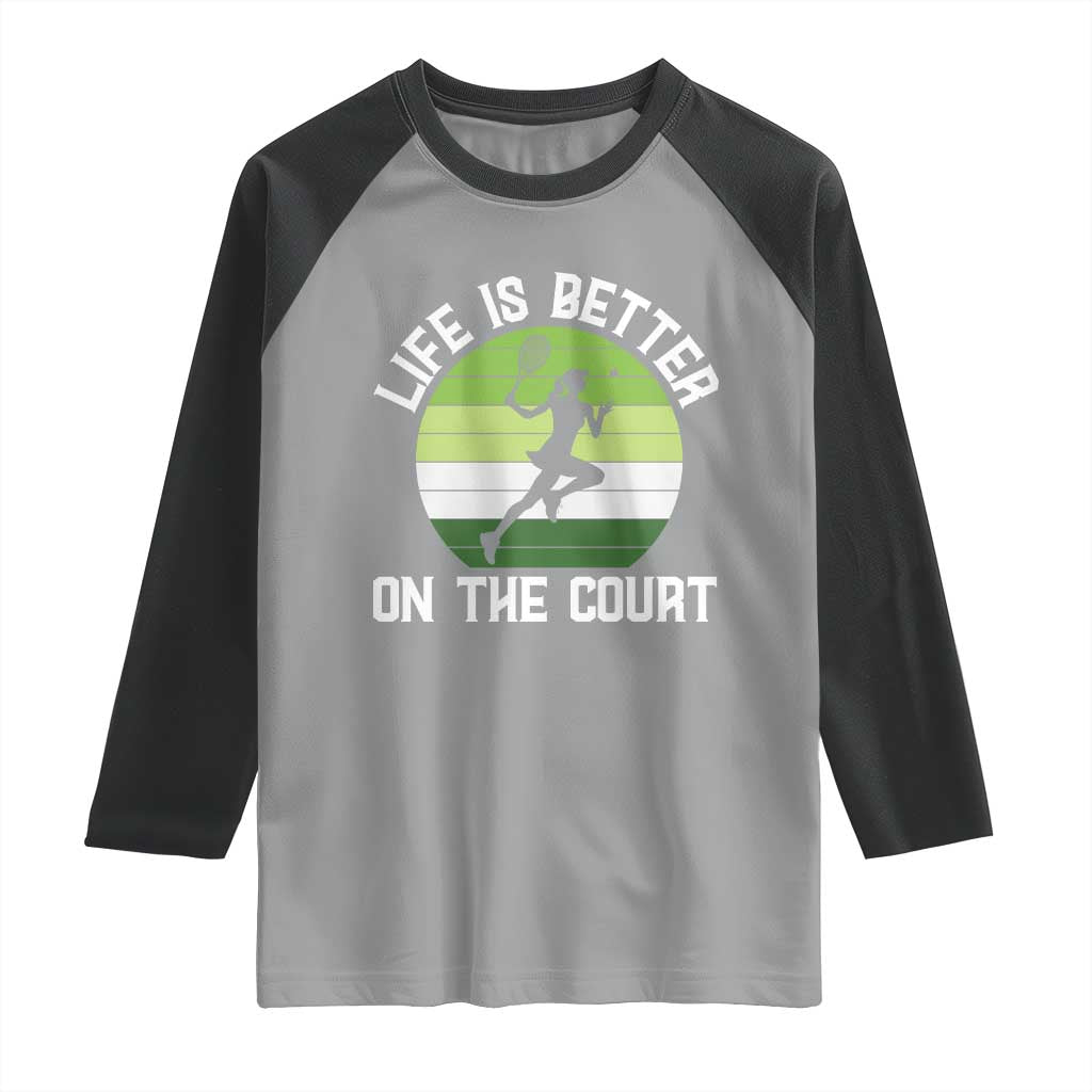 Life Is Better On The Court Raglan Shirt Vintage Retro Tennis Girl Gift TS12 Sport Gray Black Print Your Wear