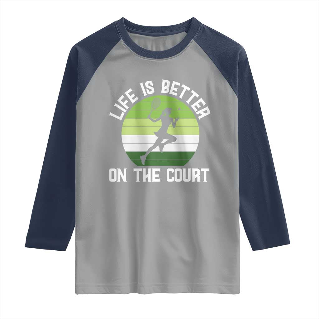 Life Is Better On The Court Raglan Shirt Vintage Retro Tennis Girl Gift TS12 Sport Gray Navy Print Your Wear