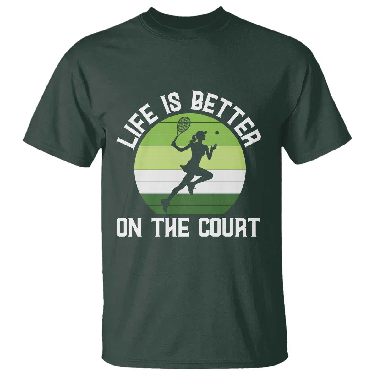 Life Is Better On The Court T Shirt Vintage Retro Tennis Girl Gift TS12 Dark Forest Green Print Your Wear