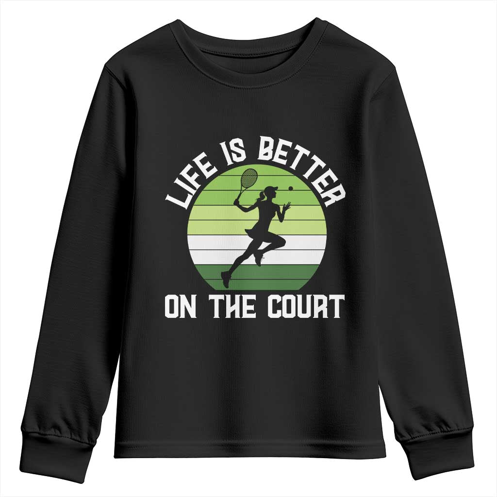 Life Is Better On The Court Youth Sweatshirt Vintage Retro Tennis Girl Gift TS12 Black Print Your Wear