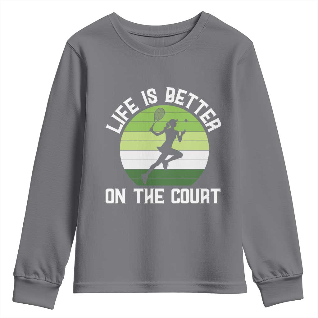 Life Is Better On The Court Youth Sweatshirt Vintage Retro Tennis Girl Gift TS12 Charcoal Print Your Wear