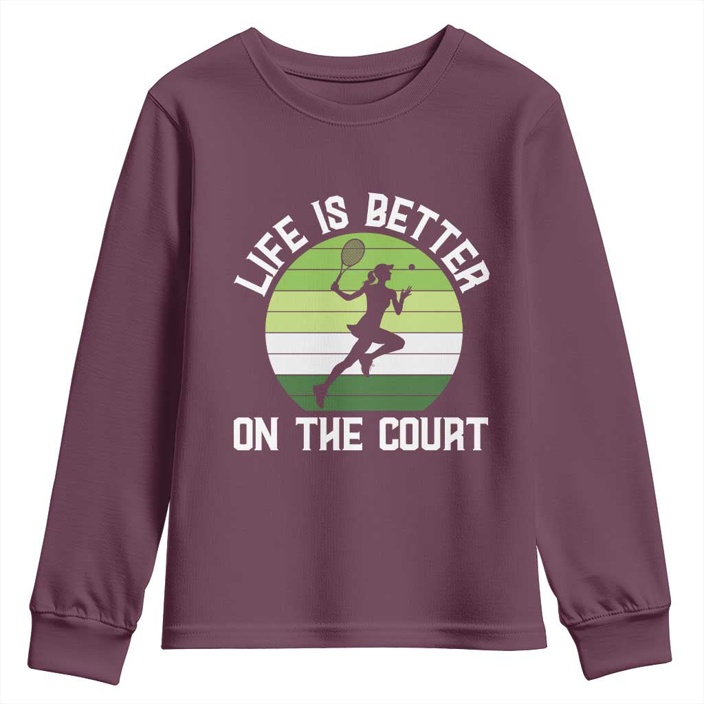 Life Is Better On The Court Youth Sweatshirt Vintage Retro Tennis Girl Gift TS12 Maroon Print Your Wear