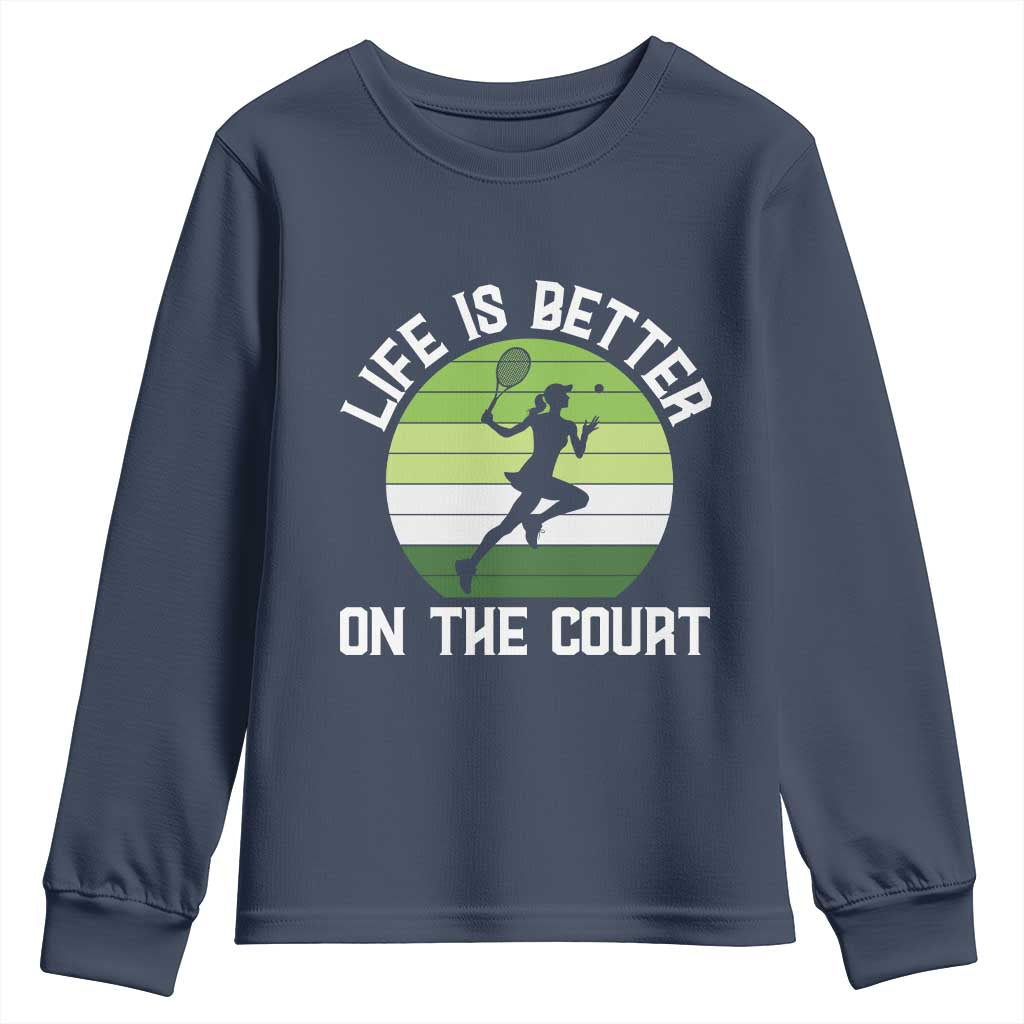 Life Is Better On The Court Youth Sweatshirt Vintage Retro Tennis Girl Gift TS12 Navy Print Your Wear