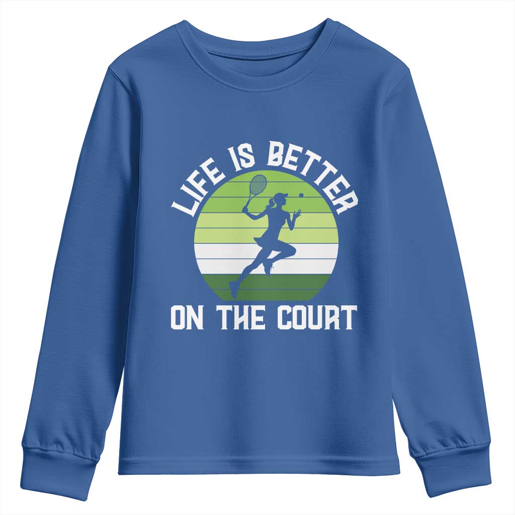 Life Is Better On The Court Youth Sweatshirt Vintage Retro Tennis Girl Gift TS12 Royal Blue Print Your Wear
