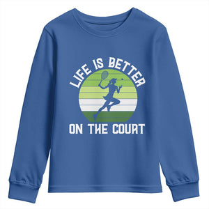 Life Is Better On The Court Youth Sweatshirt Vintage Retro Tennis Girl Gift TS12 Royal Blue Print Your Wear