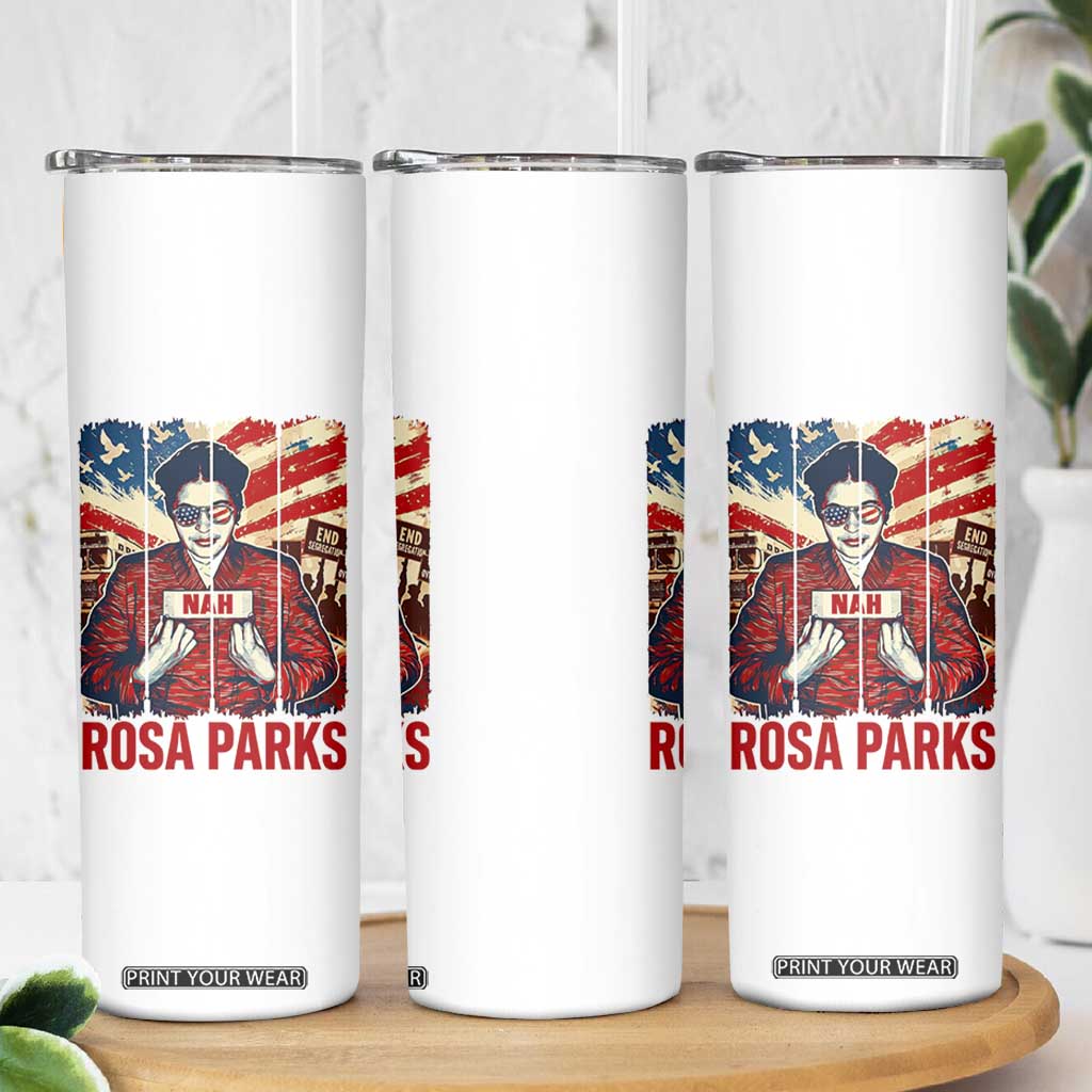 Nah Rosa Parks Skinny Tumbler Black History Month Gift TS12 Print Your Wear