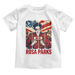 Nah Rosa Parks Toddler T Shirt Black History Month Gift TS12 White Print Your Wear