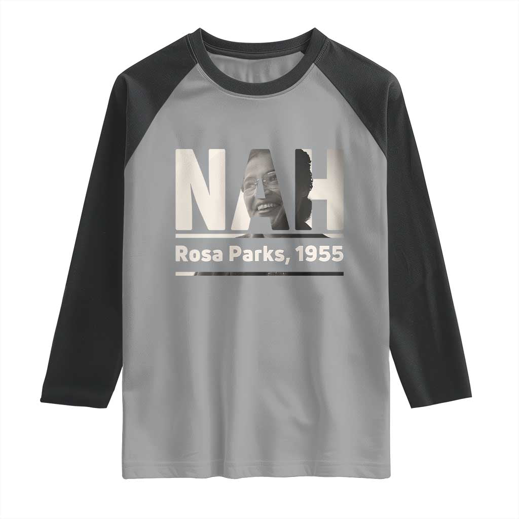 Nah Rosa Parks Raglan Shirt Female Empowerment American History TS12 Sport Gray Black Print Your Wear