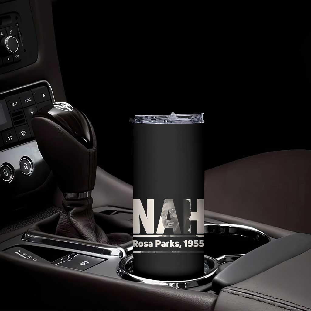 Nah Rosa Parks Skinny Tumbler Female Empowerment American History TS12 Print Your Wear
