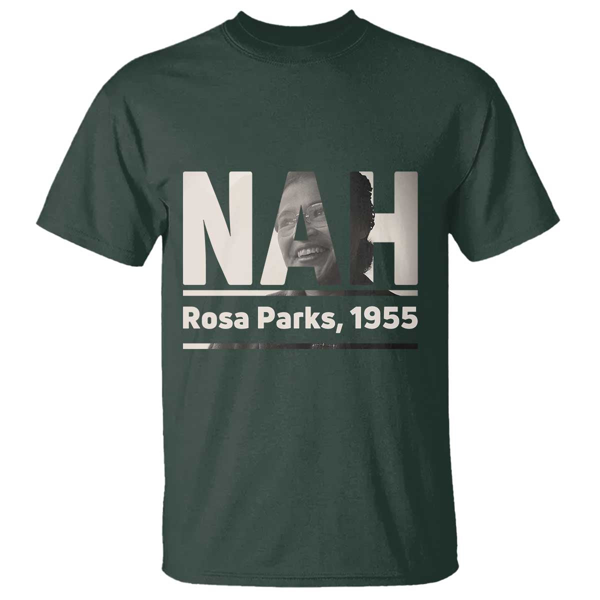 Nah Rosa Parks T Shirt Female Empowerment American History TS12 Dark Forest Green Print Your Wear
