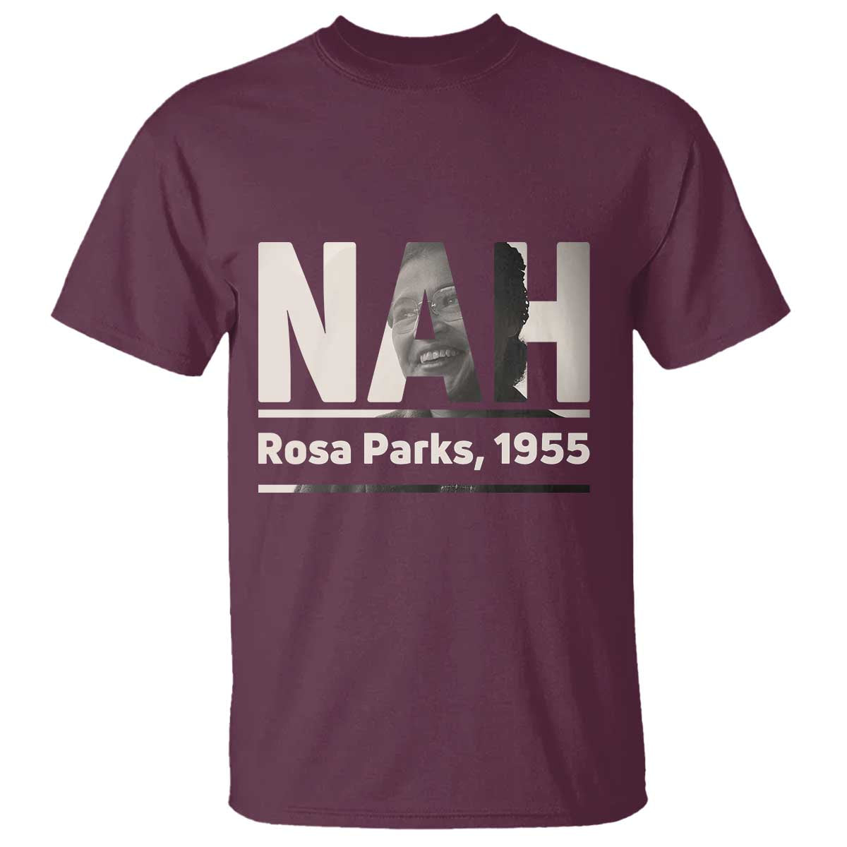 Nah Rosa Parks T Shirt Female Empowerment American History TS12 Maroon Print Your Wear