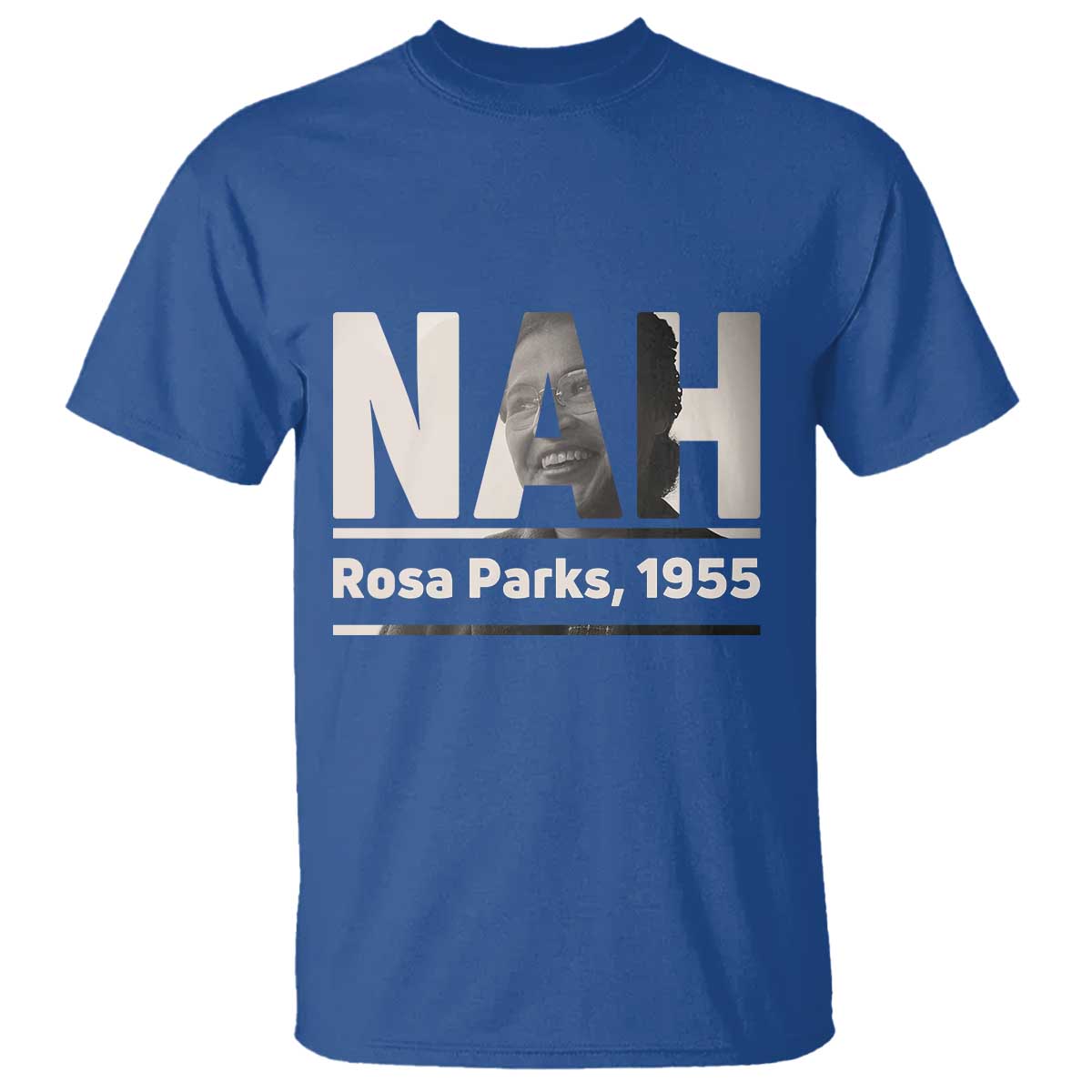 Nah Rosa Parks T Shirt Female Empowerment American History TS12 Royal Blue Print Your Wear