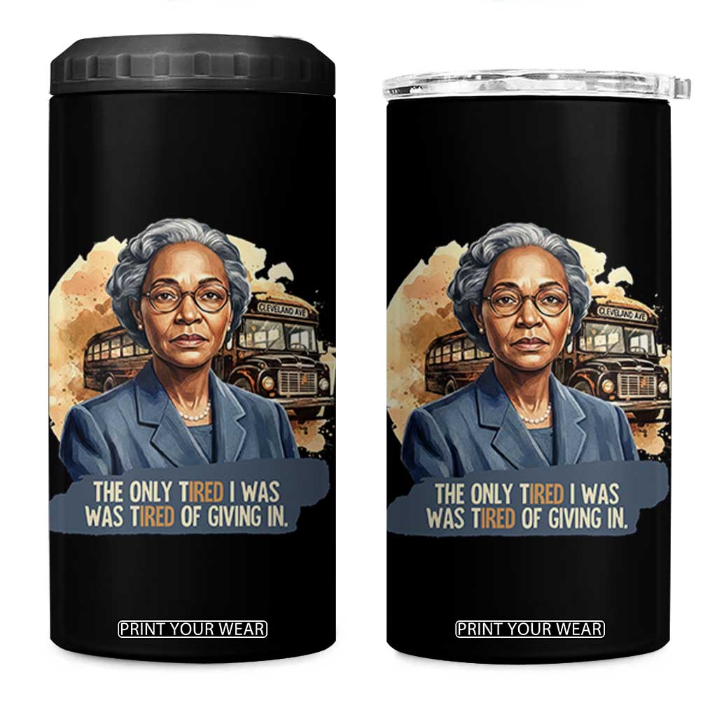 Rosa Parks Tired Of Giving In 4 in 1 Can Cooler Tumbler Civil Rights Activist TS12 One Size: 16 oz Black Print Your Wear