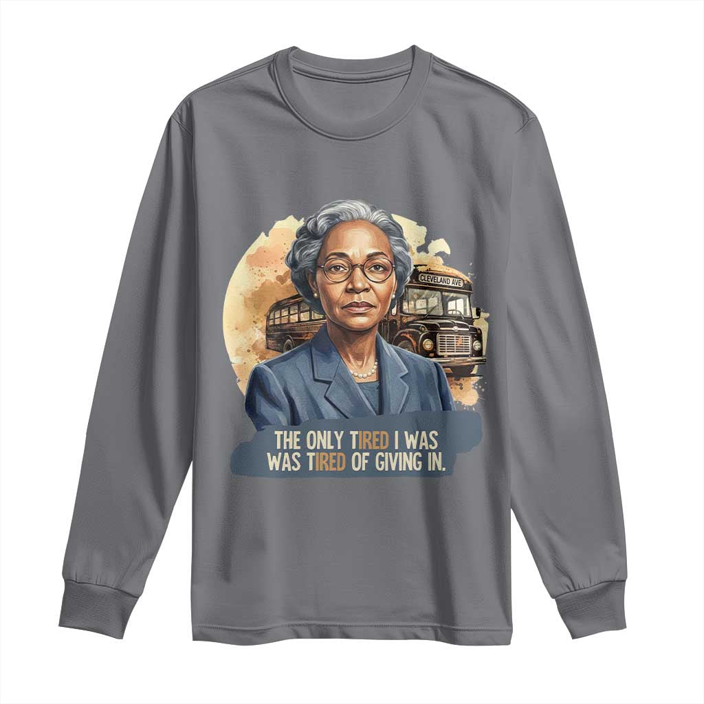 Rosa Parks Tired Of Giving In Long Sleeve Shirt Civil Rights Activist TS12 Charcoal Print Your Wear