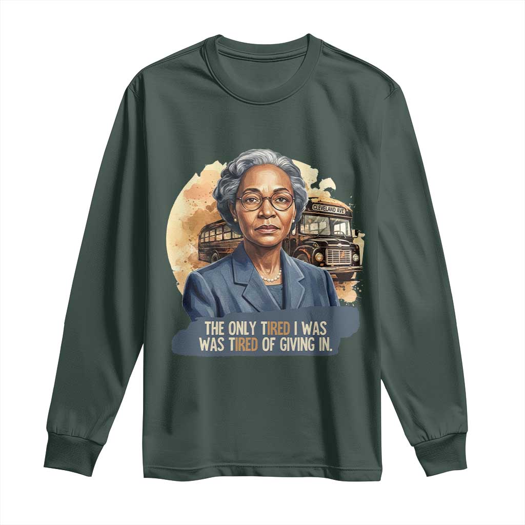 Rosa Parks Tired Of Giving In Long Sleeve Shirt Civil Rights Activist TS12 Dark Forest Green Print Your Wear
