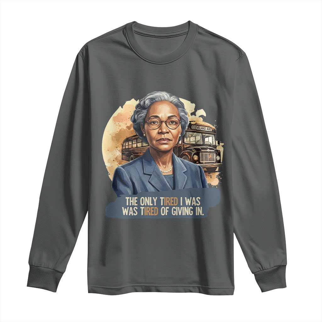 Rosa Parks Tired Of Giving In Long Sleeve Shirt Civil Rights Activist TS12 Dark Heather Print Your Wear