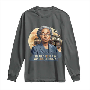 Rosa Parks Tired Of Giving In Long Sleeve Shirt Civil Rights Activist TS12 Dark Heather Print Your Wear