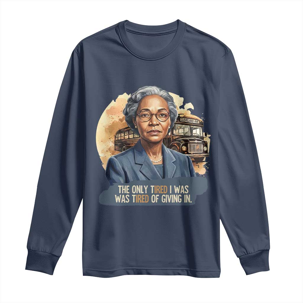 Rosa Parks Tired Of Giving In Long Sleeve Shirt Civil Rights Activist TS12 Navy Print Your Wear