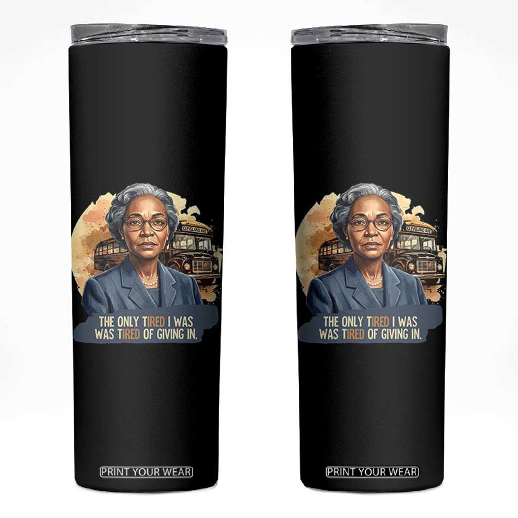 Rosa Parks Tired Of Giving In Skinny Tumbler Civil Rights Activist TS12 Black Print Your Wear