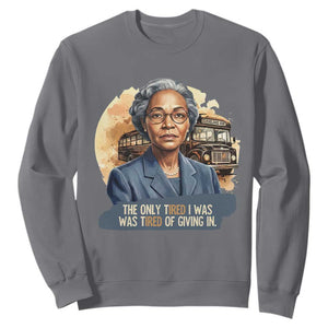 Rosa Parks Tired Of Giving In Sweatshirt Civil Rights Activist TS12 Charcoal Print Your Wear