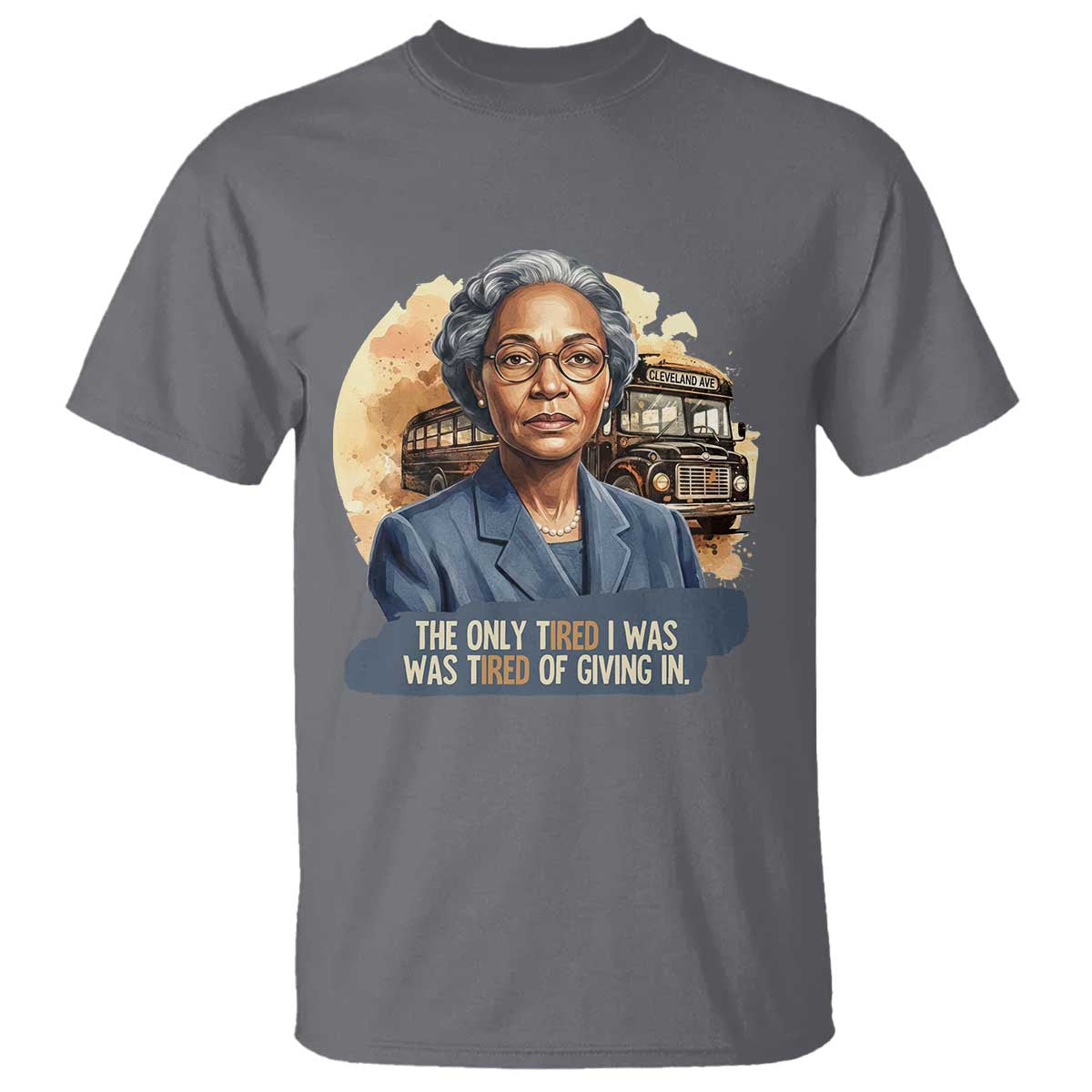 Rosa Parks Tired Of Giving In T Shirt Civil Rights Activist TS12 Charcoal Print Your Wear