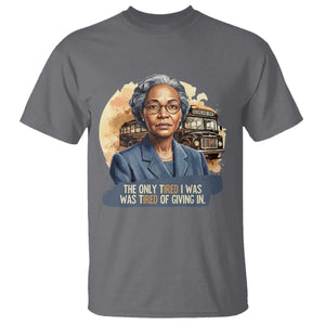Rosa Parks Tired Of Giving In T Shirt Civil Rights Activist TS12 Charcoal Print Your Wear