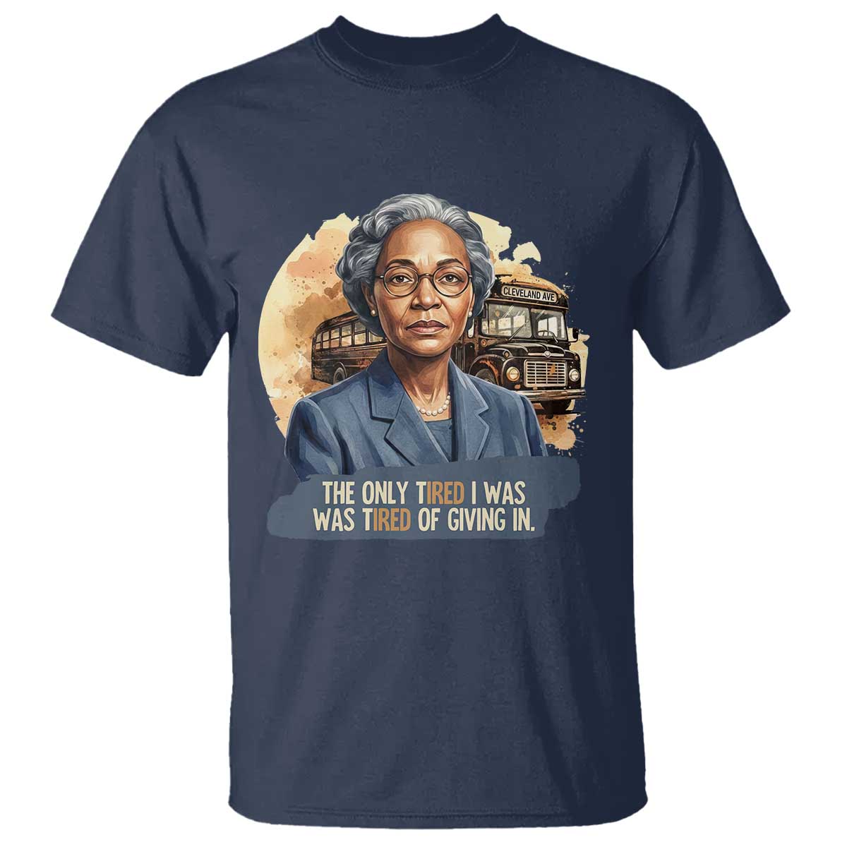 Rosa Parks Tired Of Giving In T Shirt Civil Rights Activist TS12 Navy Print Your Wear