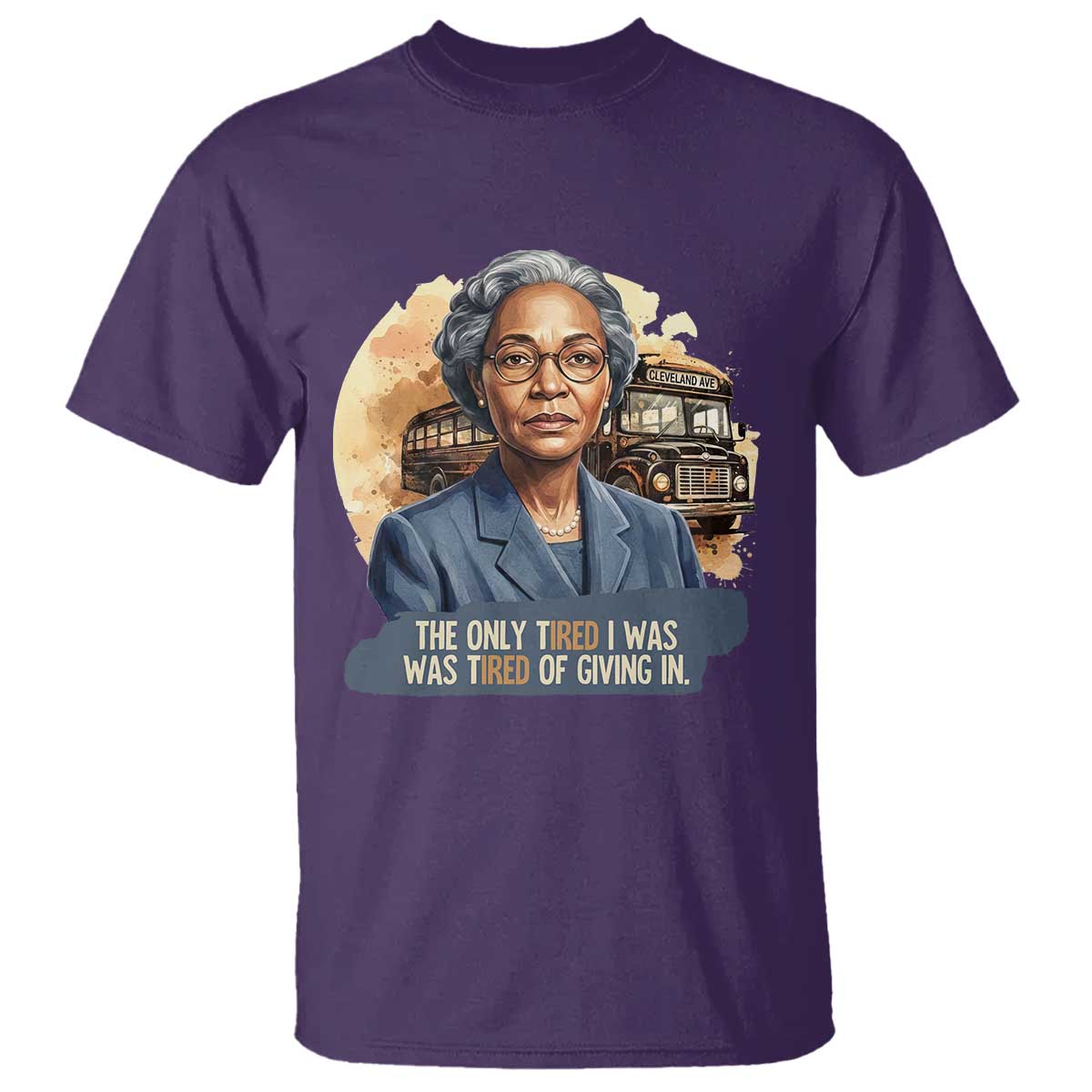 Rosa Parks Tired Of Giving In T Shirt Civil Rights Activist TS12 Purple Print Your Wear