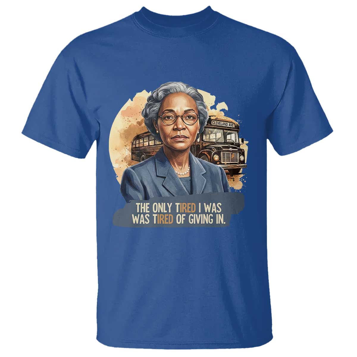 Rosa Parks Tired Of Giving In T Shirt Civil Rights Activist TS12 Royal Blue Print Your Wear