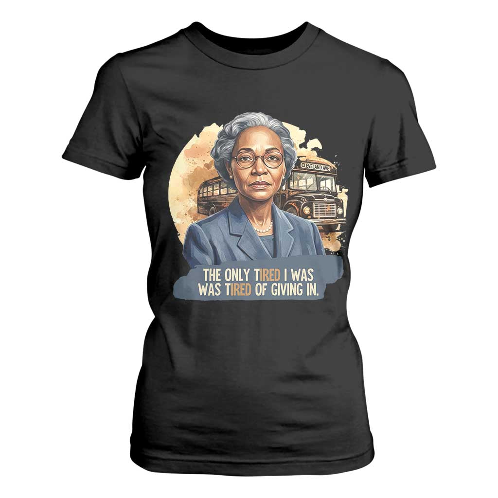 Rosa Parks Tired Of Giving In T Shirt For Women Civil Rights Activist TS12 Black Print Your Wear