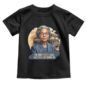 Rosa Parks Tired Of Giving In Toddler T Shirt Civil Rights Activist TS12 Black Print Your Wear
