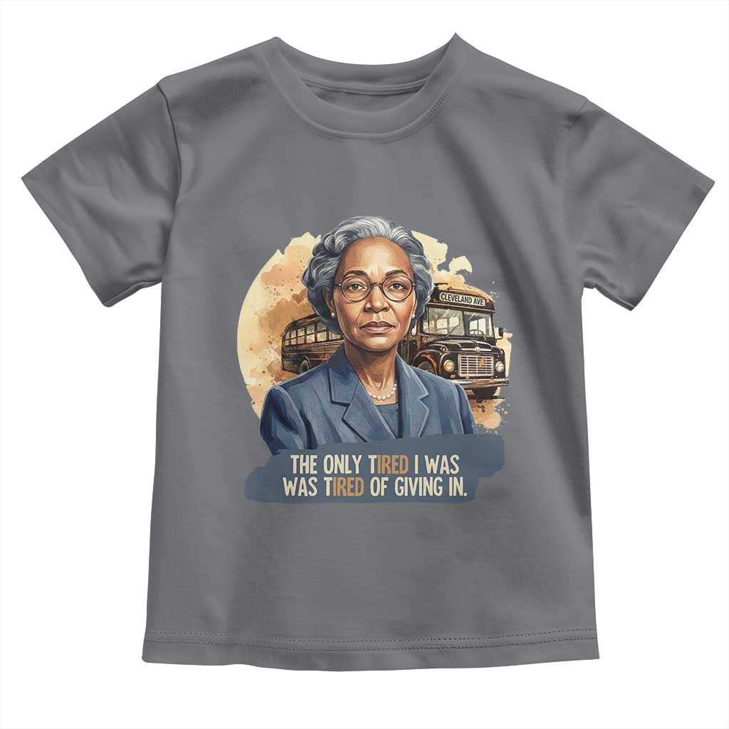 Rosa Parks Tired Of Giving In Toddler T Shirt Civil Rights Activist TS12 Charcoal Print Your Wear