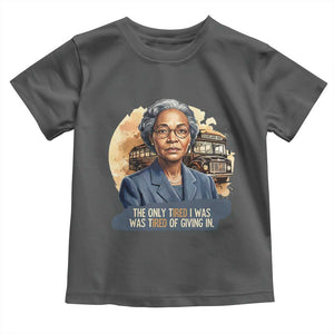 Rosa Parks Tired Of Giving In Toddler T Shirt Civil Rights Activist TS12 Dark Heather Print Your Wear
