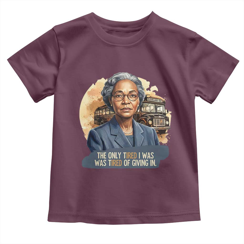 Rosa Parks Tired Of Giving In Toddler T Shirt Civil Rights Activist TS12 Maroon Print Your Wear