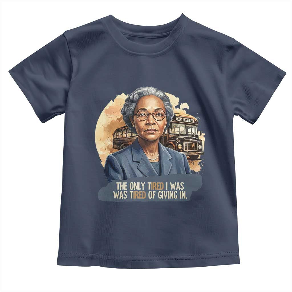 Rosa Parks Tired Of Giving In Toddler T Shirt Civil Rights Activist TS12 Navy Print Your Wear