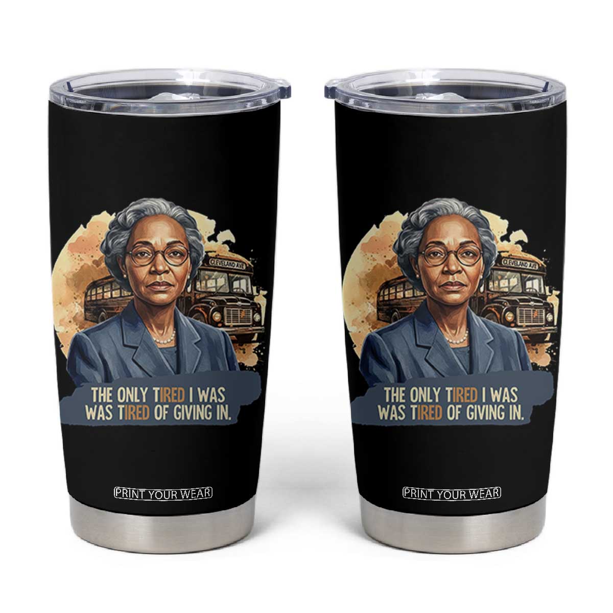 Rosa Parks Tired Of Giving In Tumbler Cup Civil Rights Activist TS12 Black Print Your Wear