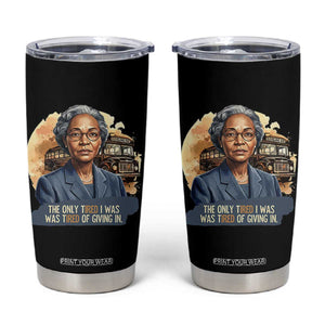 Rosa Parks Tired Of Giving In Tumbler Cup Civil Rights Activist TS12 Black Print Your Wear