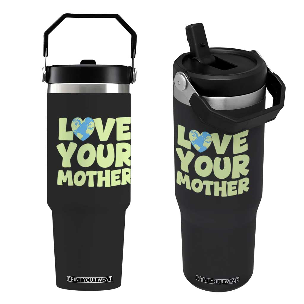 Love Your Mother Earth Day Flip Straw Tumbler Nature Lover Gift TS12 One Size: 30 oz Black Print Your Wear