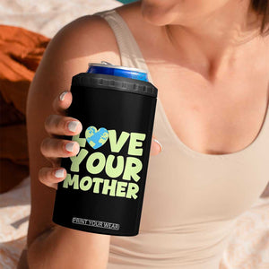 Love Your Mother Earth Day 4 in 1 Can Cooler Tumbler Nature Lover Gift TS12 Print Your Wear