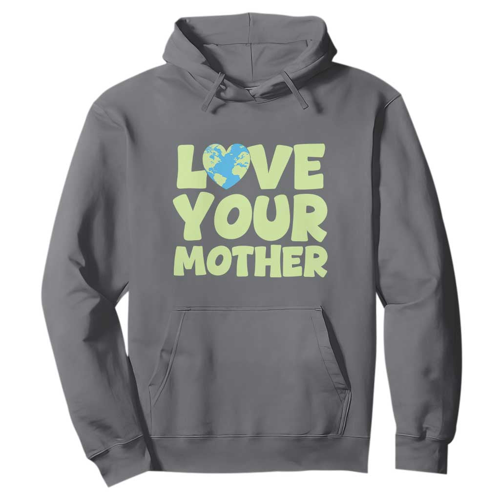 Love Your Mother Earth Day Hoodie Nature Lover Gift TS12 Charcoal Print Your Wear