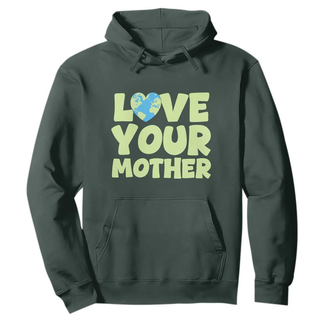 Love Your Mother Earth Day Hoodie Nature Lover Gift TS12 Dark Forest Green Print Your Wear