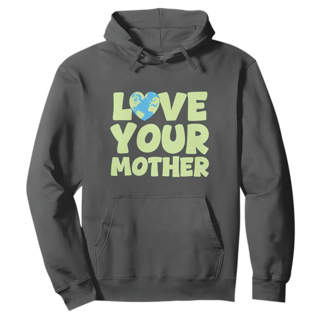 Love Your Mother Earth Day Hoodie Nature Lover Gift TS12 Dark Heather Print Your Wear