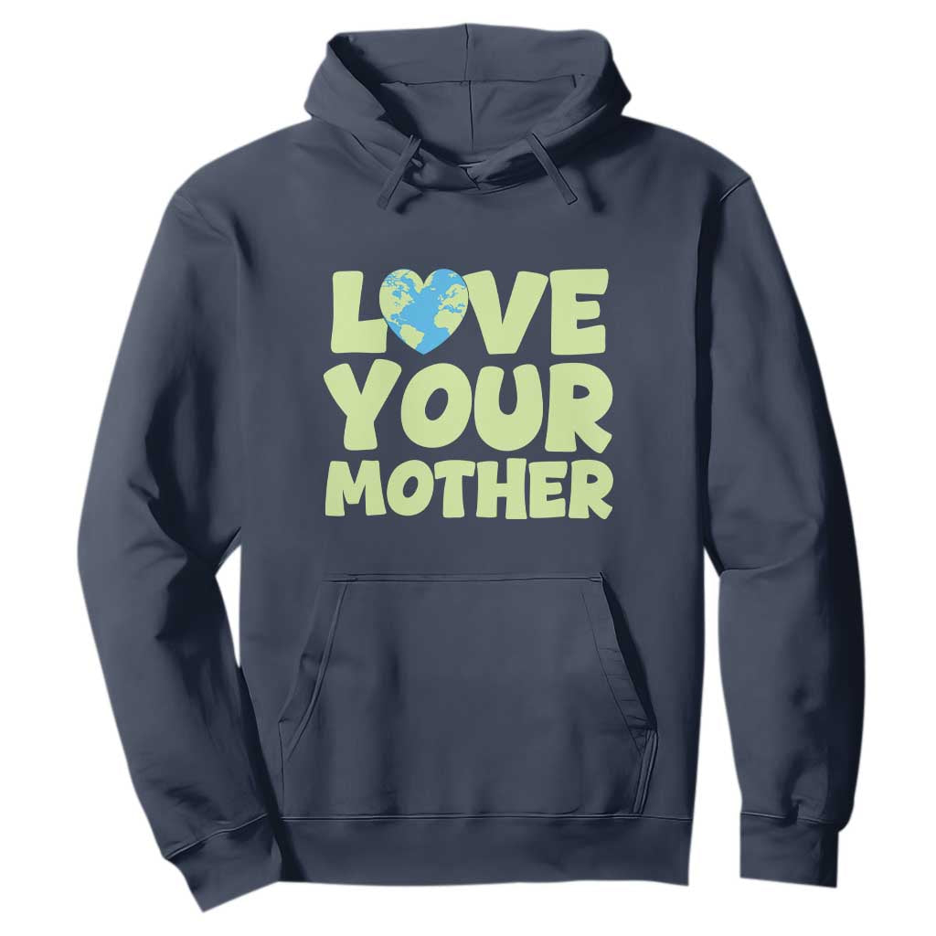 Love Your Mother Earth Day Hoodie Nature Lover Gift TS12 Navy Print Your Wear