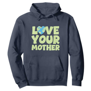 Love Your Mother Earth Day Hoodie Nature Lover Gift TS12 Navy Print Your Wear