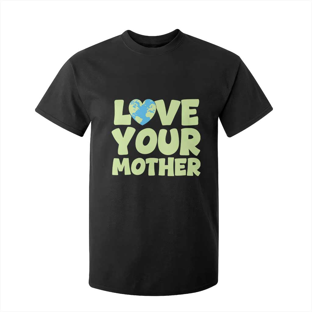 Love Your Mother Earth Day T Shirt For Kid Nature Lover Gift TS12 Black Print Your Wear