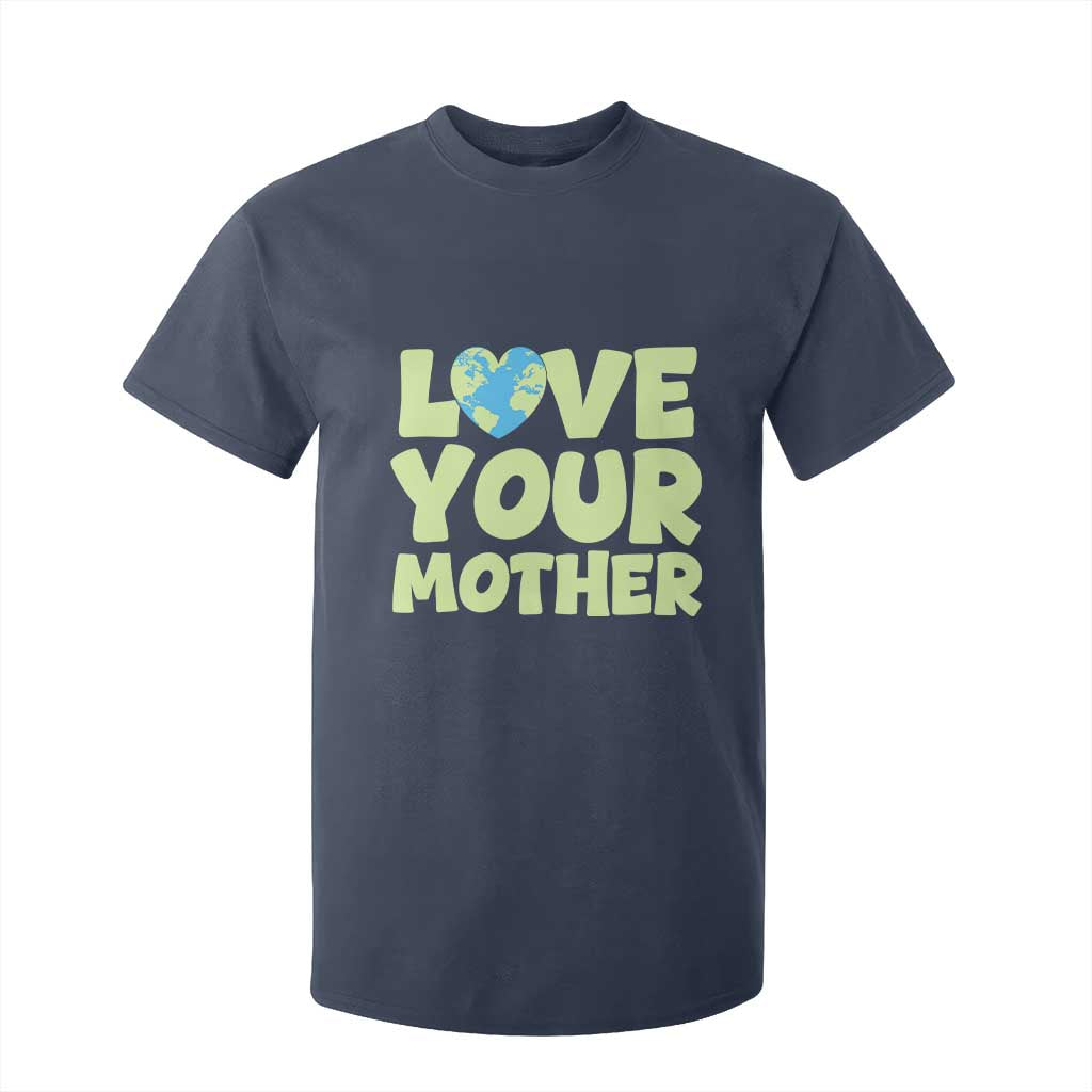 Love Your Mother Earth Day T Shirt For Kid Nature Lover Gift TS12 Navy Print Your Wear