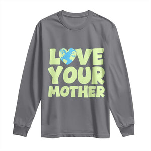Love Your Mother Earth Day Long Sleeve Shirt Nature Lover Gift TS12 Charcoal Print Your Wear