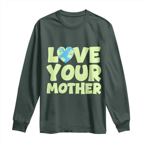 Love Your Mother Earth Day Long Sleeve Shirt Nature Lover Gift TS12 Dark Forest Green Print Your Wear