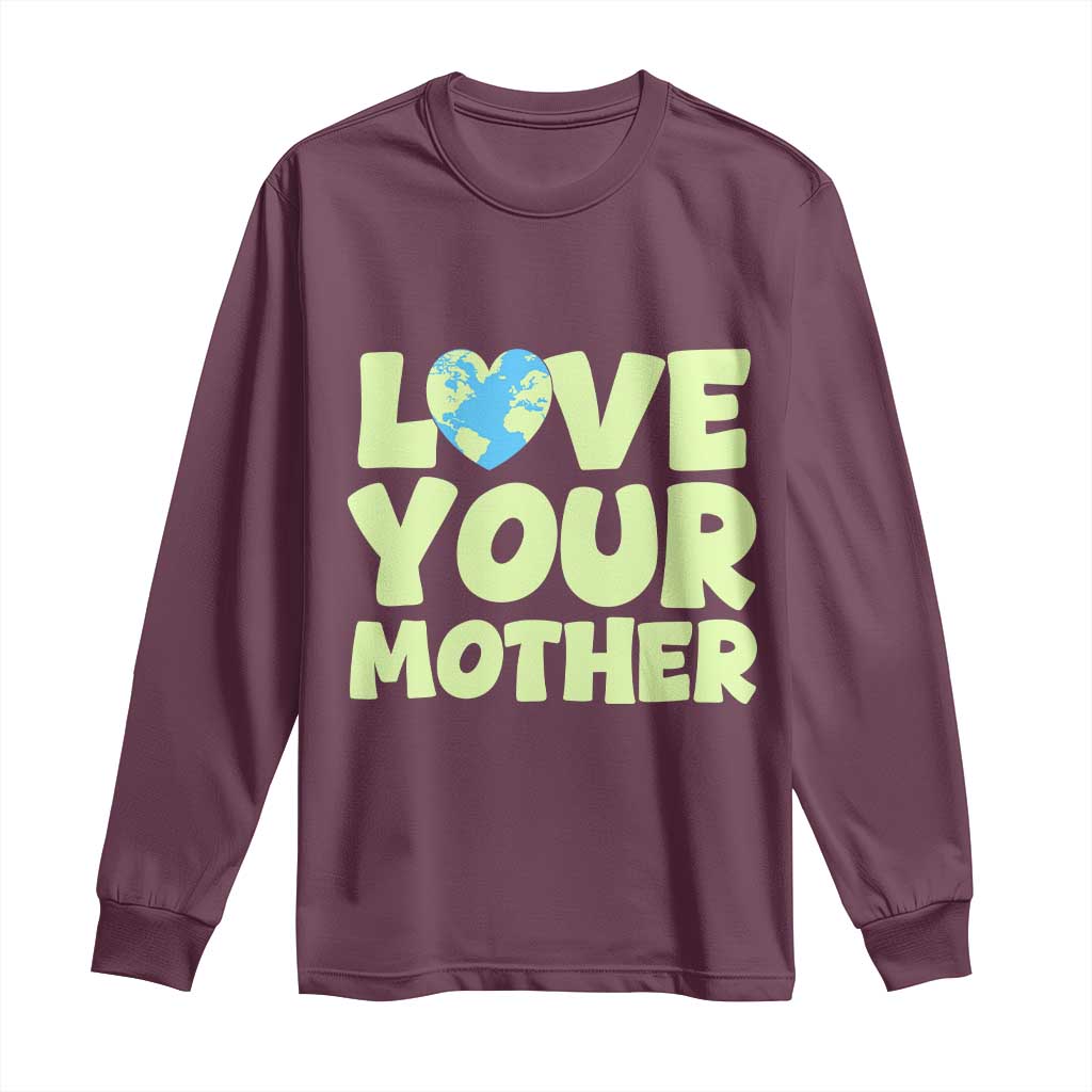 Love Your Mother Earth Day Long Sleeve Shirt Nature Lover Gift TS12 Maroon Print Your Wear