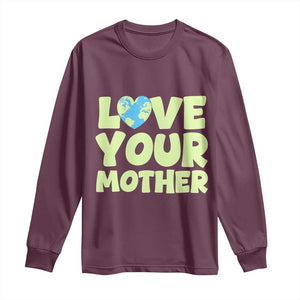 Love Your Mother Earth Day Long Sleeve Shirt Nature Lover Gift TS12 Maroon Print Your Wear
